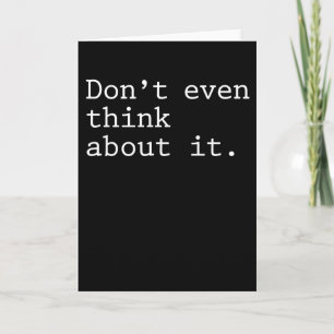 funny Dont Even Think About It Card