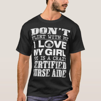 Funny Dont Flirt With Me My Girl Is A Crazy CNA T-Shirt