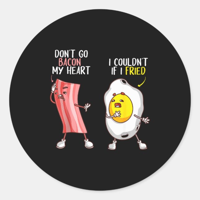 Funny Don't Go Bacon My Heart Cool Bacon And Egg G Classic Round Sticker (Front)