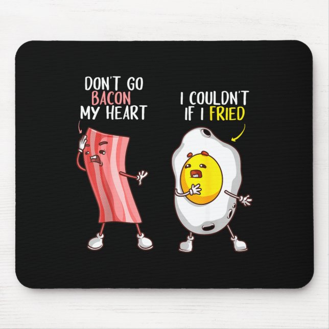 Funny Don't Go Bacon My Heart Cool Bacon And Egg G Mouse Pad (Front)