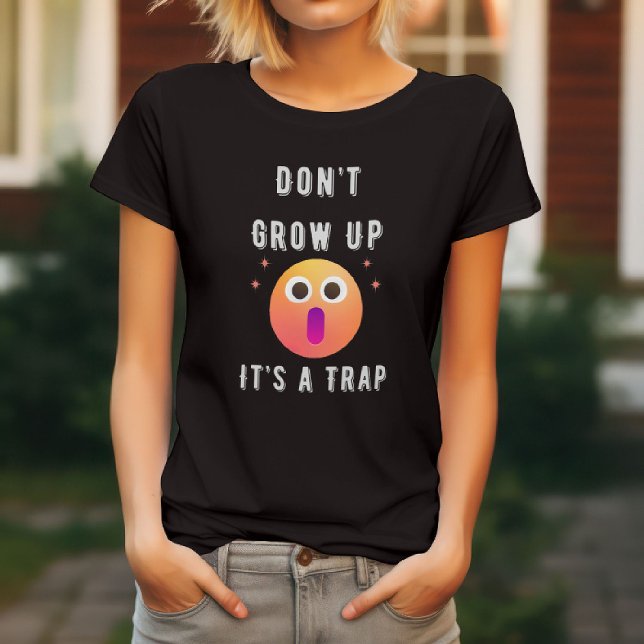 Funny - Don't Grow Up, It's A Trap T-Shirt (Creator Uploaded)