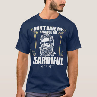 Funny Dont Hate Me Because Im Beardiful Bearded 1 T-Shirt