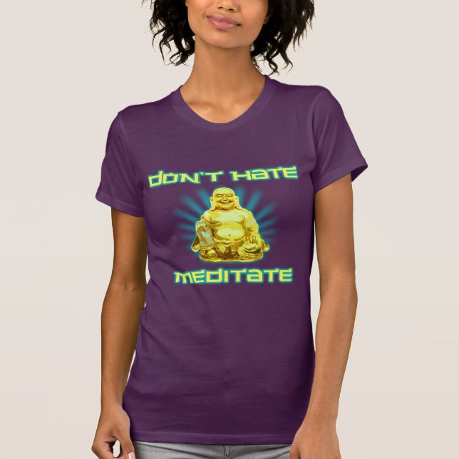 Funny! Don't Hate, Meditate T-Shirt (Front)