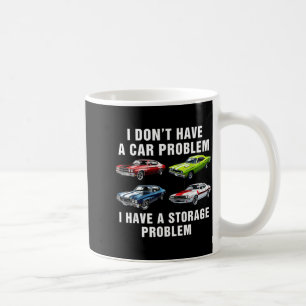 Funny Dont Have a Car Problem Have a Storage Coffee Mug