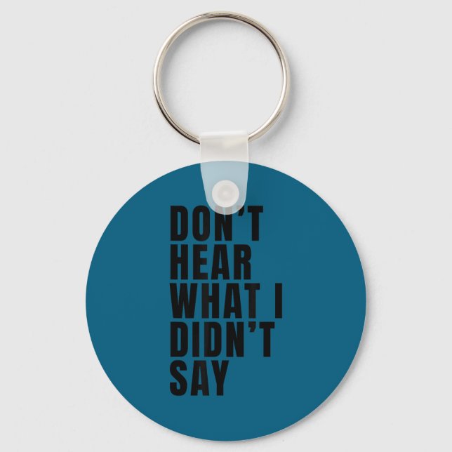 Funny don't hear what i didn't say Artwork Keychain (Front)