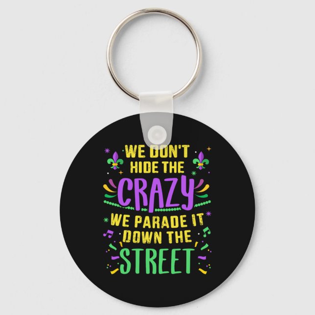 Funny Don't Hide Crazy Parade Down Street Mardi Gr Keychain (Front)