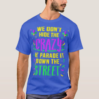 Funny dont hide crazy parade down street T-Shirt