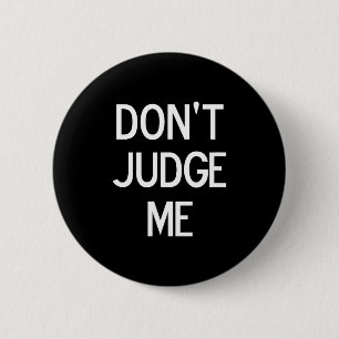 Funny, Don't Judge Me, Sarcastic, Joke, Family 2 Inch Round Button