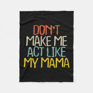 Funny Don't Make Me Act Like My Mama Novelty Sayin Fleece Blanket