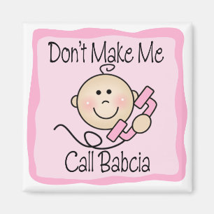 Funny Don't Make Me Call Babcia Magnet