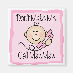 Funny Don't Make Me Call MawMaw Magnet