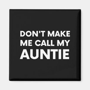 Funny Don't Make Me Call My Auntie For Kids  Magnet