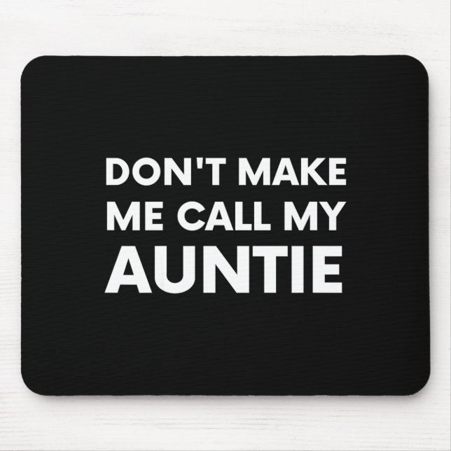 Funny Don't Make Me Call My Auntie For Kids  Mouse Pad (Front)