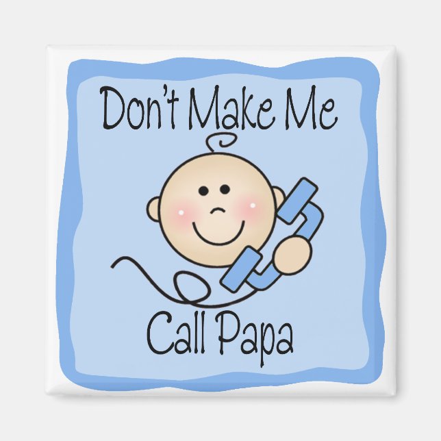 Funny Don't Make Me Call Papa Magnet (Front)