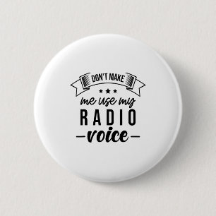 Funny Dont Make Me Use My Radio Voice Radio Opera 2 Inch Round Button