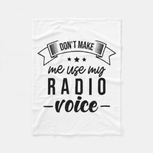 Funny Dont Make Me Use My Radio Voice Radio Opera Fleece Blanket