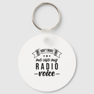 Funny Dont Make Me Use My Radio Voice Radio Opera Keychain
