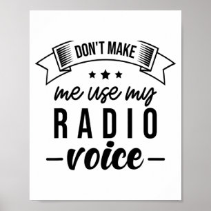 Funny Dont Make Me Use My Radio Voice Radio Opera Poster