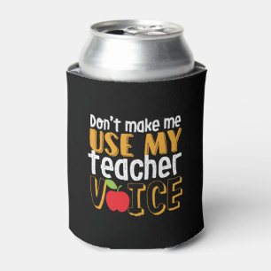 Funny Don't Make Me Use My Teacher Voice Can Cooler