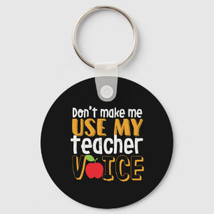 Funny Don't Make Me Use My Teacher Voice Keychain