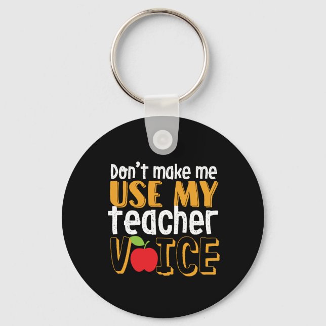 Funny Don't Make Me Use My Teacher Voice Keychain (Front)