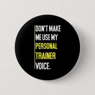 Funny Don't Make Me Use My Trainer Voice  2 Inch Round Button