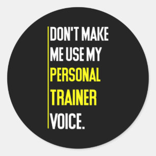 Funny Don't Make Me Use My Trainer Voice Classic Round Sticker