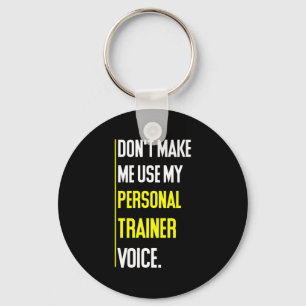Funny Don't Make Me Use My Trainer Voice Keychain
