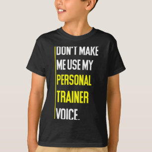 Funny Don't Make Me Use My Trainer Voice  T-Shirt