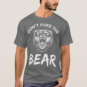 Funny Dont Poke The Bear Hunting Fishing Camping J T-Shirt