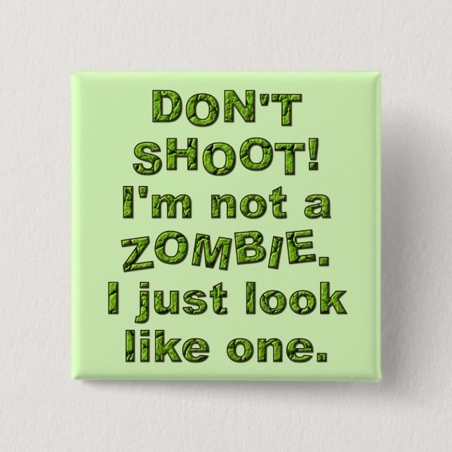 Funny Don't Shoot, Just Look Like Zombie 2 Inch Square Button (Front)