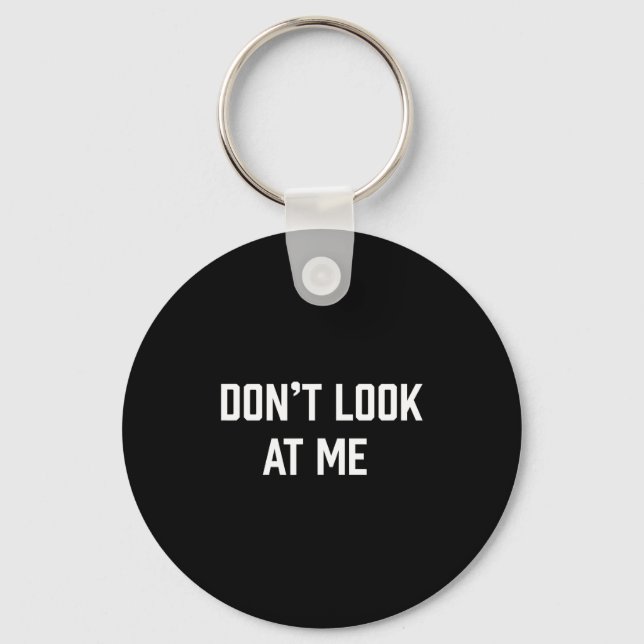 Funny Don't Talk To Me Don't Look At Me  Keychain (Front)