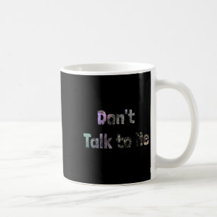 Funny Don't Talk To Me S Quote Don't Talk To Me Co Coffee Mug