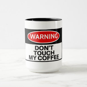 Funny Don't Touch My Coffee Mug