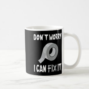 Funny Don't Worry - I Can Fix It - Duct Tape Coffee Mug