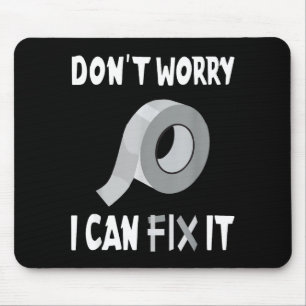 Funny Don't Worry - I Can Fix It - Duct Tape  Mouse Pad