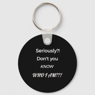 Funny Don't You Know Who I Am_ Statement Gift  Keychain