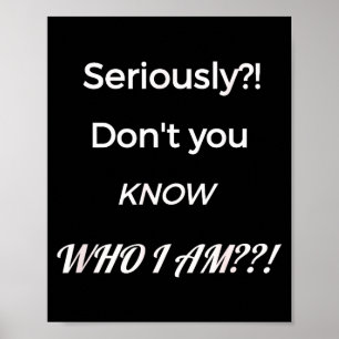 Funny Don't You Know Who I Am_ Statement Gift  Poster