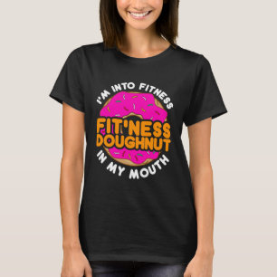 Funny Doughnut Doughnut "I'm into Fitness"  T-Shirt