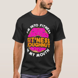 Funny Doughnut Doughnut "I'm into Fitness"  T-Shirt