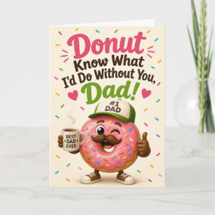 Funny Doughnut Know What I’d Do Without You Dad Card