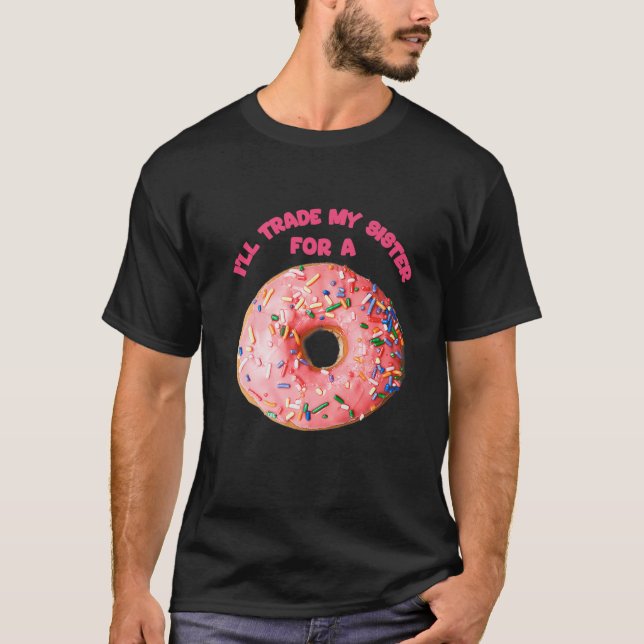 Funny Doughnut Tee I'll Trade My Sister For A Doug (Front)
