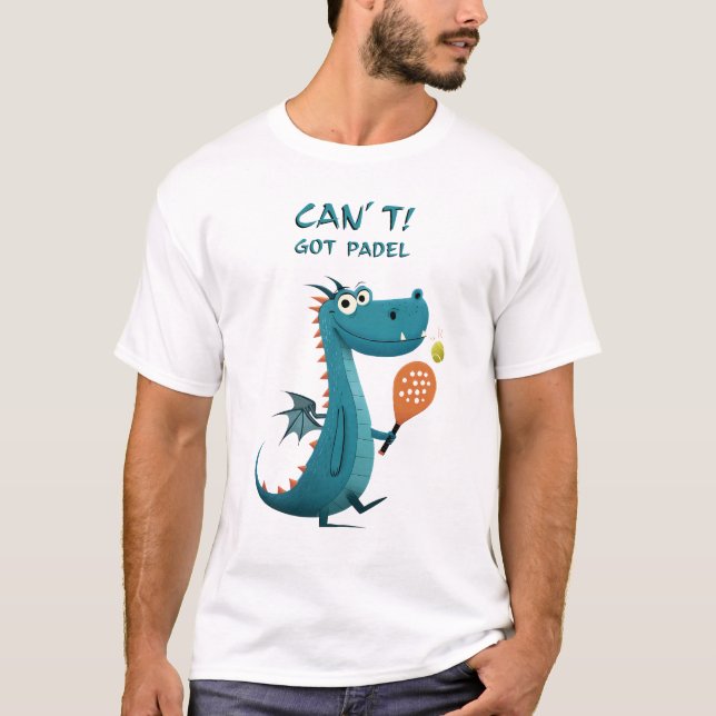 Funny Dragon Padel | Can’t. Got Padel. | Sports T-Shirt (Front)