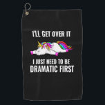 funny dramatic unicorn I'll get over it unicorn T- Golf Towel<br><div class="desc">funny dramatic unicorn I'll get over it unicorn T-Shirt</div>
