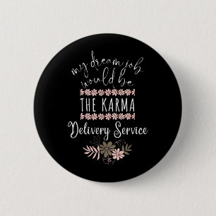 Funny Dream Job Karma Delivery Service Sarcastic 2 Inch Round Button