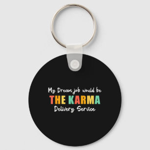 Funny Dream Job Karma Delivery Service Sarcastic Keychain