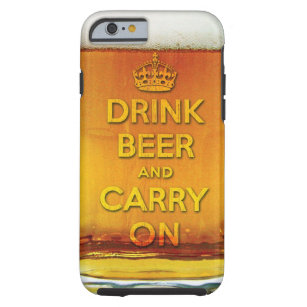 Funny drink beer and carry on tough iPhone 6 case