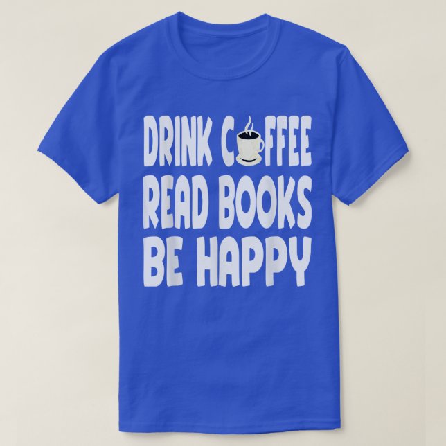 Funny Drink Coffee Books Quote Book Lover Reading  T-Shirt (Design Front)