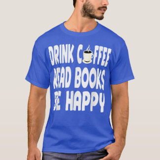 Funny Drink Coffee Books Quote Book Lover Reading  T-Shirt