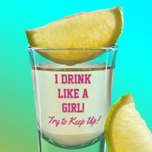 Funny Drink Like a Girl Party Quote Shot Glass